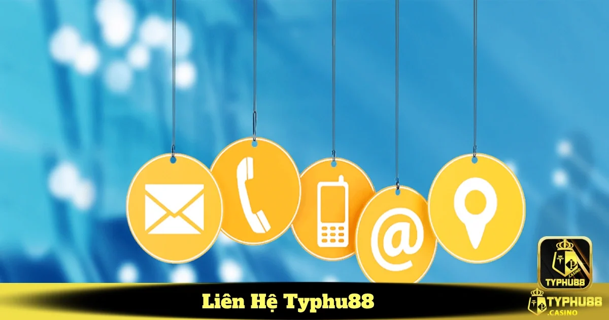 Liên Hệ Typhu88 - Dịch Vụ Hỗ Trợ Tận Tâm Và Sẵn Sàng 24/7 1 Các kênh liên hệ chính thức của Typhu88