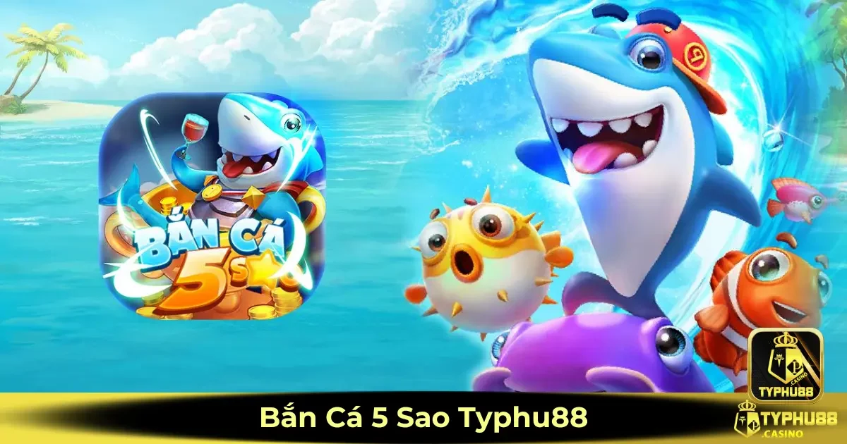 Bắn Cá 5 Sao Typhu88 - Hướng Dẫn Săn Cá Hiệu Quả Nhất 2 Bắn cá 5 Sao Typhu88 là gì? Cách tham gia và săn thưởng nhanh