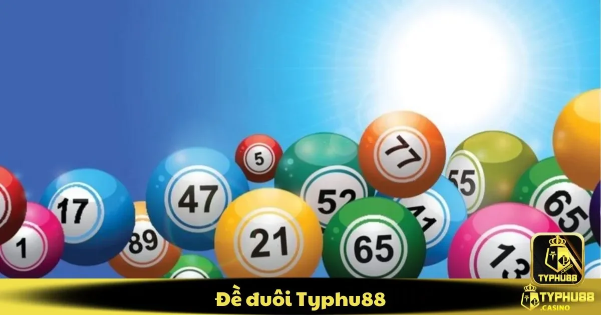 Đề Đuôi Typhu88: Cách Nhận Diện Cầu Số Và Tối Ưu Tỷ Lệ Thắng 2 Đề đuôi Typhu88 là gì? Hướng dẫn cách chơi cho người mới