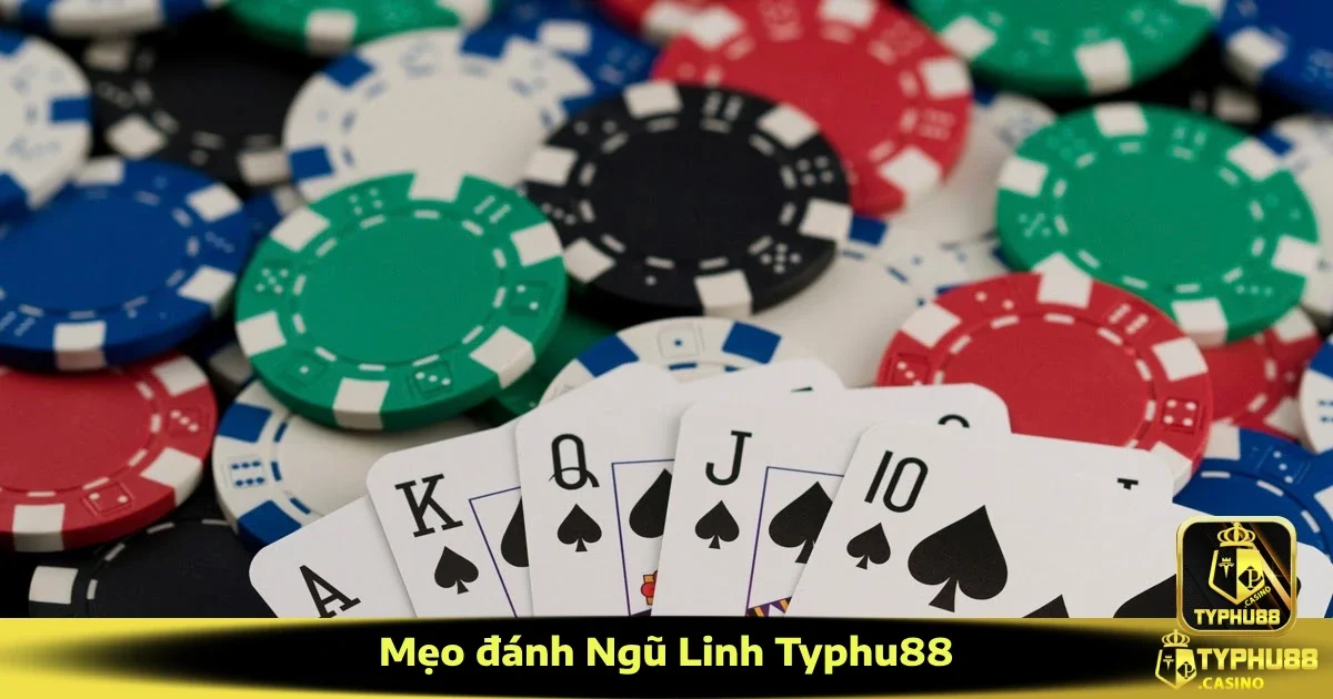 Mẹo Đánh Ngũ Linh Typhu88 Chuẩn Xác Trong Từng Ván Bài